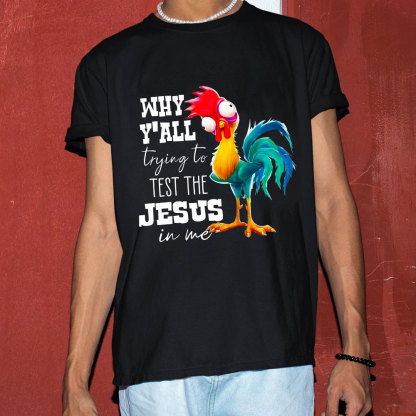Rooster Why Y'all Trying to Test the Jesus in Me Funny Christian T-Shirt