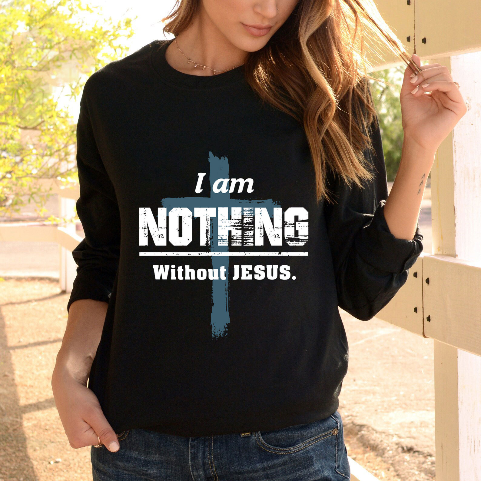 I Am Nothing Without Jesus Long Sleeve Tee