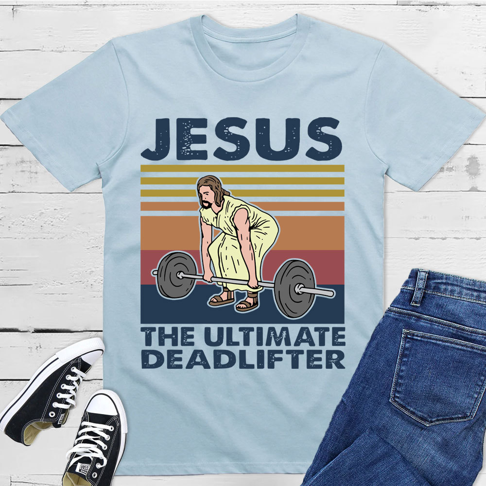 Jesus The Ultimate Deadlifter T-Shirt