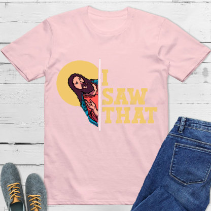 I Saw That T-Shirt