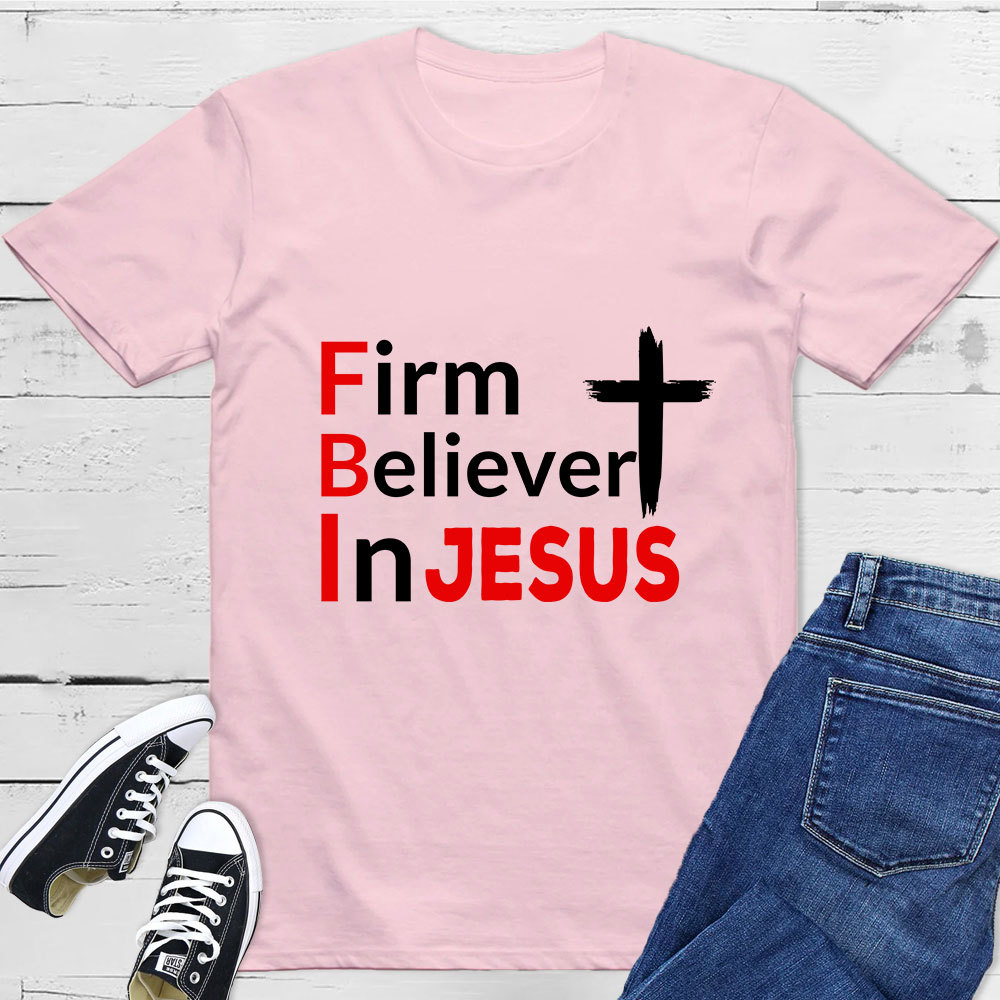 Firm Believer in Jesus Christian Shirt