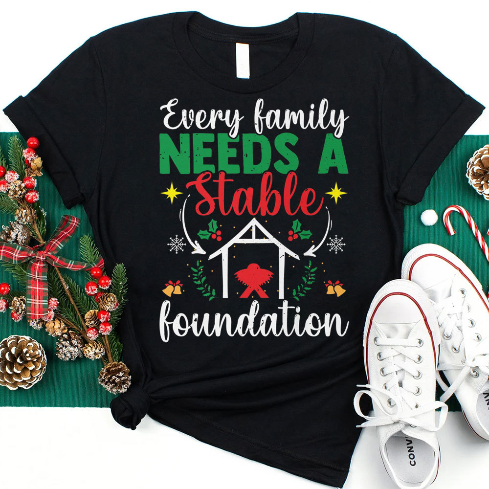Every Family Needs a Stable Foundation Christmas Shirt