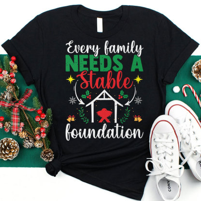 Every Family Needs a Stable Foundation Christmas Shirt