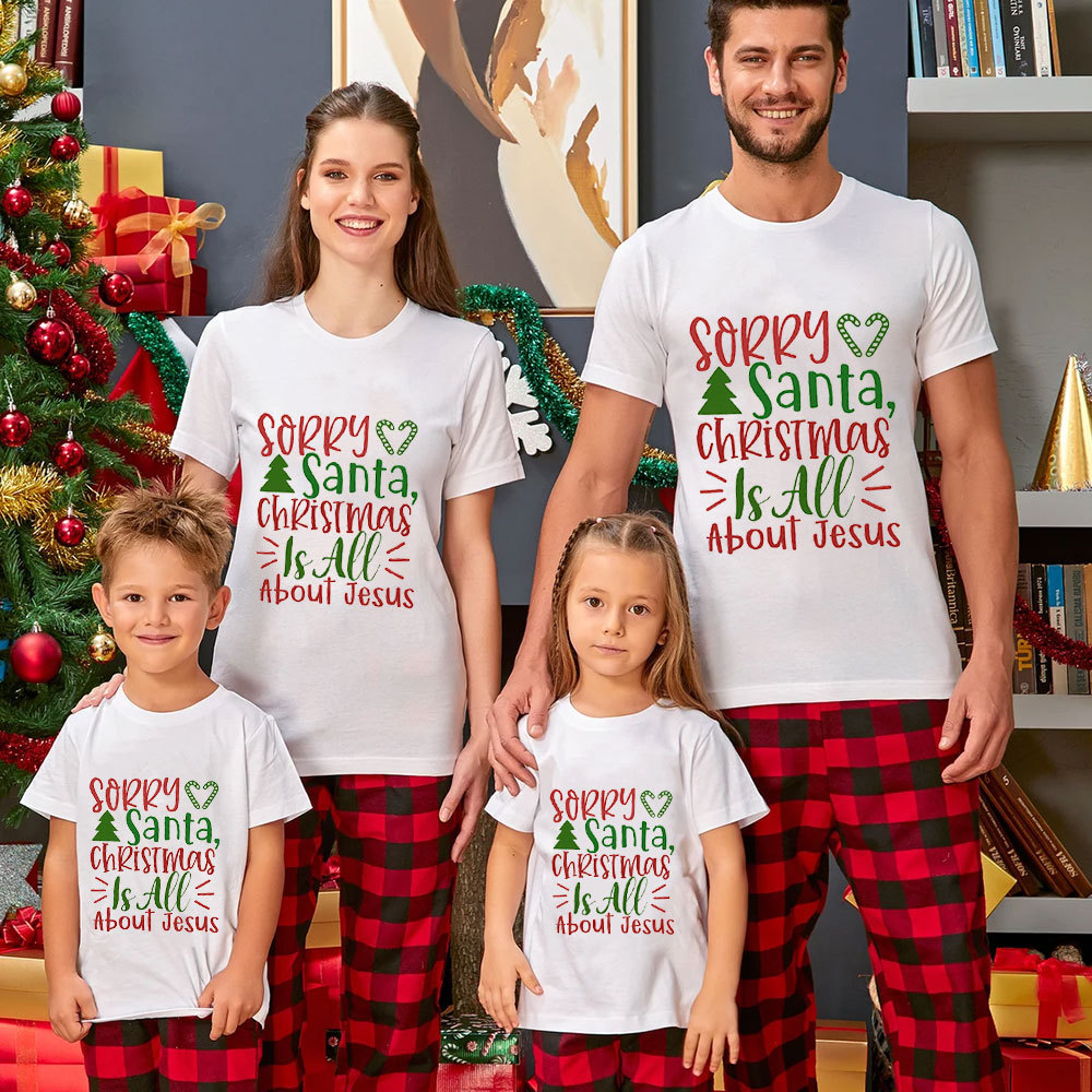 Sorry Santa Christmas Is All About Jesus Family Matching Shirts