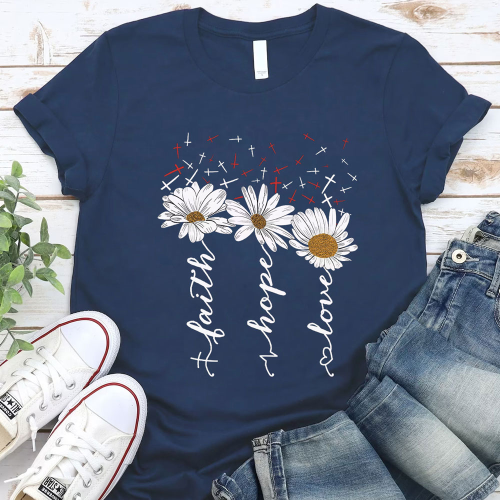 Faith Hope Love with Daisies and Cross Shirt