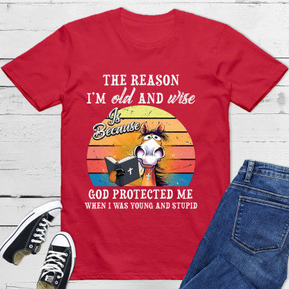 The Reason I'm Old And Wise T-Shirt