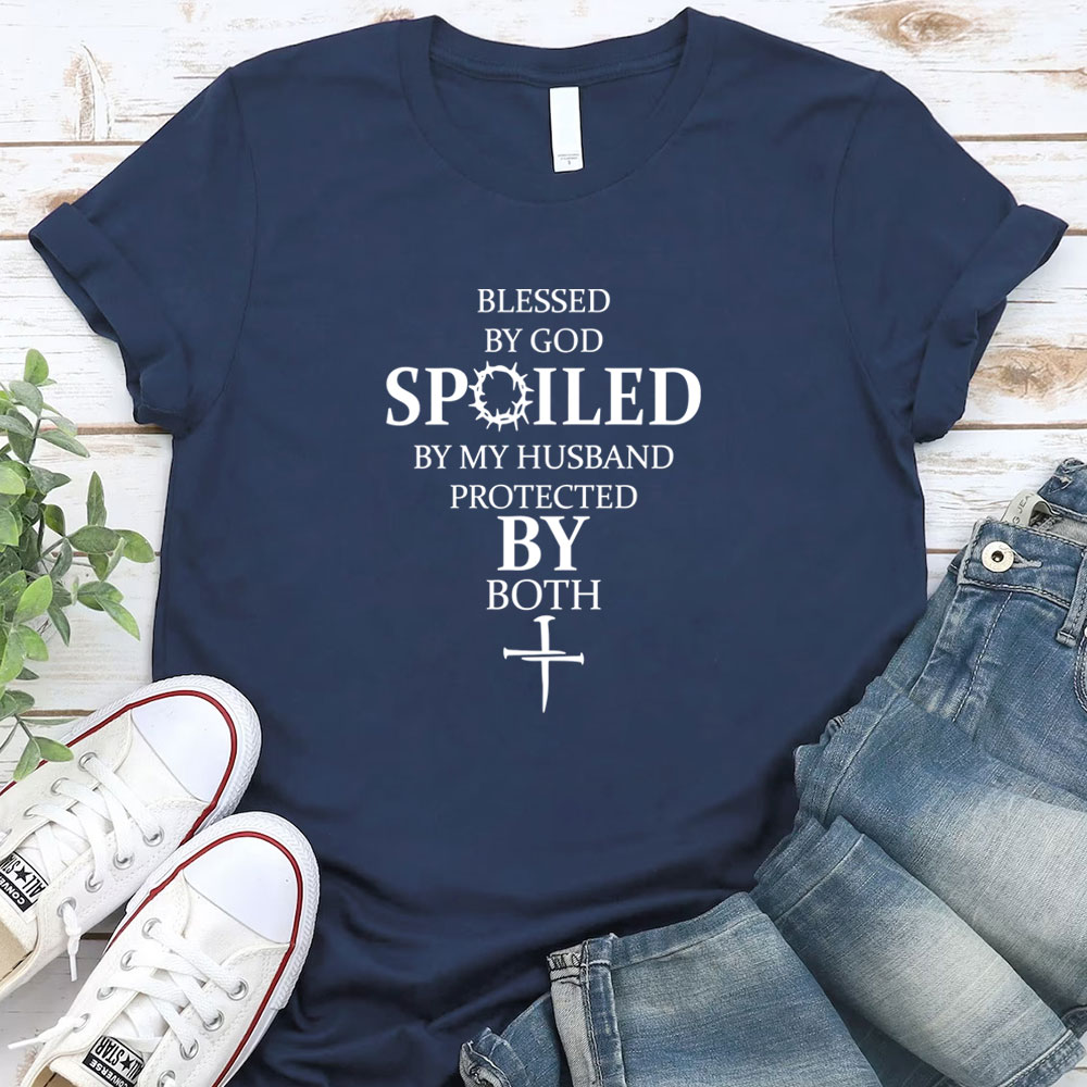 Blessed by God Spoiled by My Husband Protected by Both Tee
