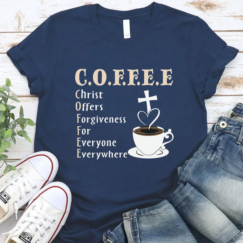 Coffee Christ Offers Forgiveness for Everyone Everywhere Christian T-Shirt