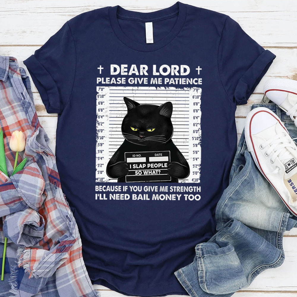 Dear Lord Please Give Me Patience T-Shirt