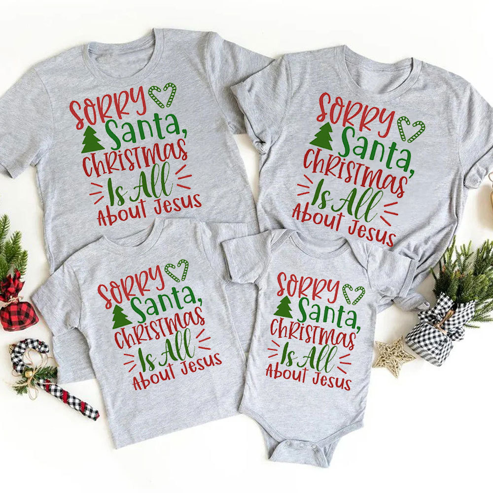 Sorry Santa Christmas Is All About Jesus Family Matching Shirts