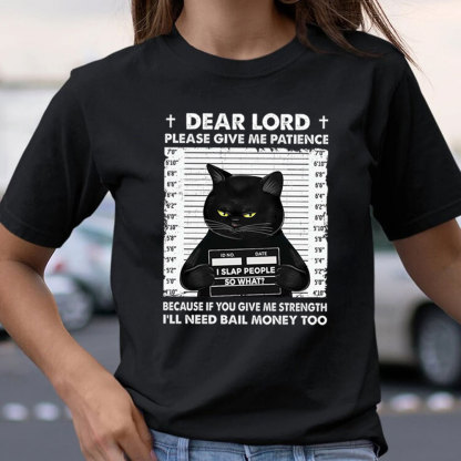 Dear Lord Please Give Me Patience T-Shirt