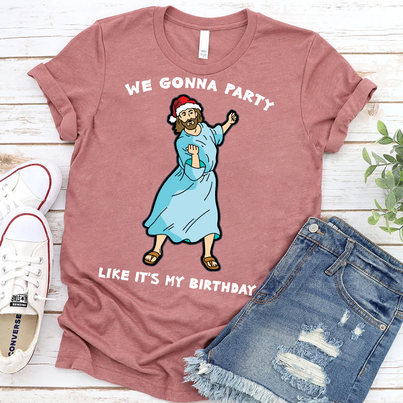WE GONNA PARTY Like It's My Birthday T-Shirt
