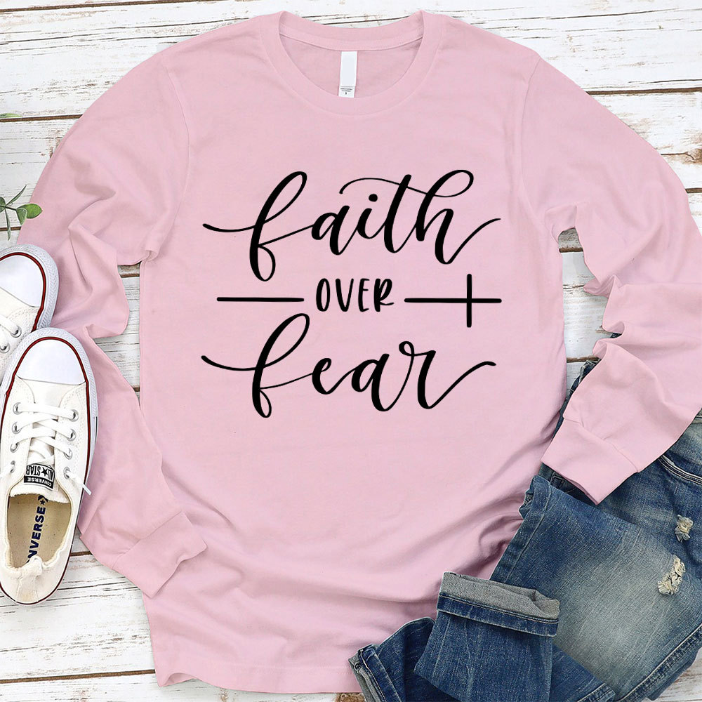 Faith over Fear Long Sleeve T-Shirt