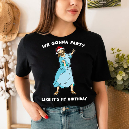 WE GONNA PARTY Like It's My Birthday T-Shirt