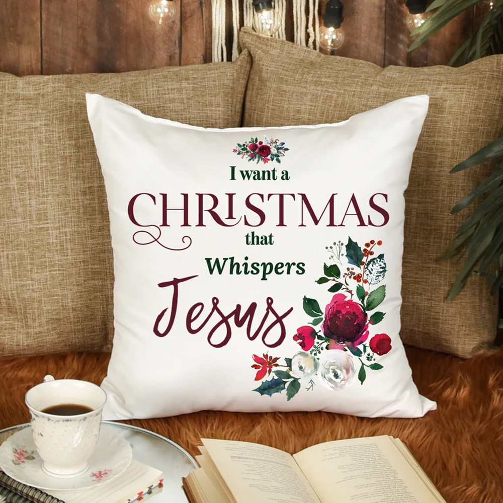  I Want a Christmas that Whispers Jesus Christmas Pillow