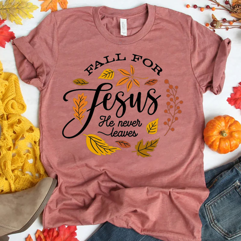Fall For Jesus He Never Leaves Unisex T-Shirt