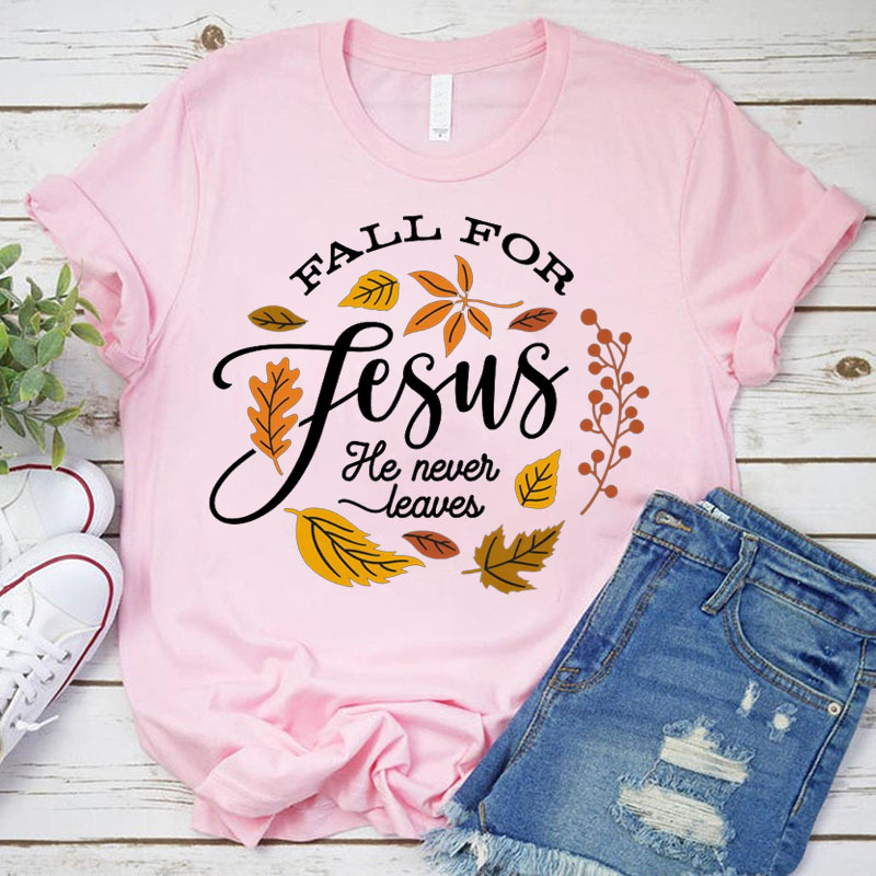 Fall For Jesus He Never Leaves Unisex T-Shirt