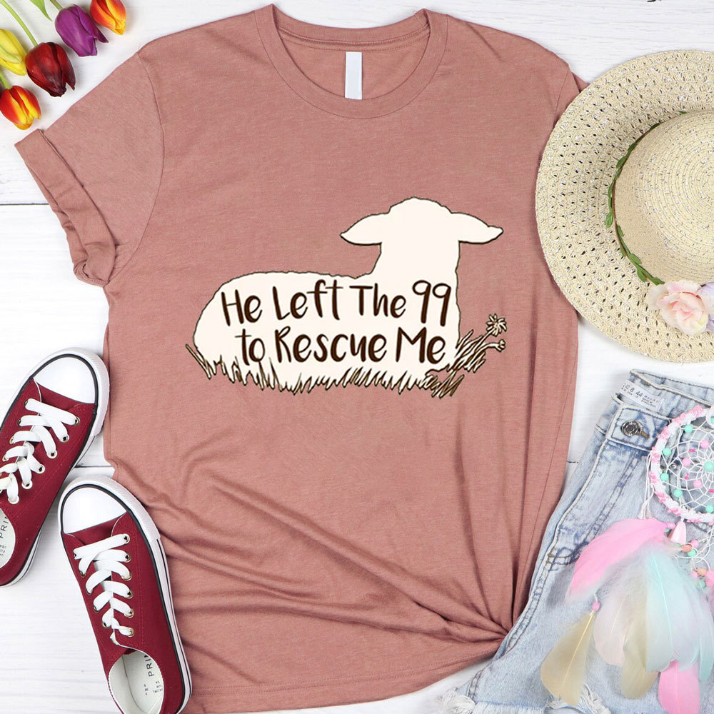 He Left the 99 to Rescue Me Shirt