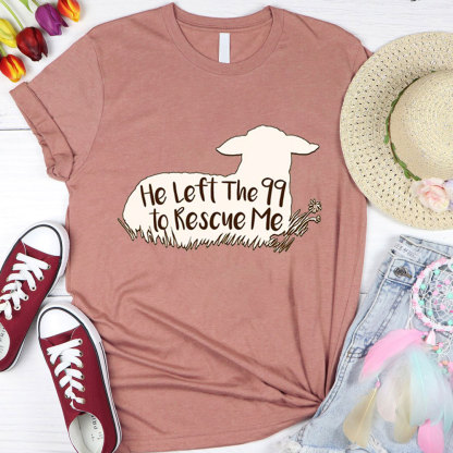 He Left the 99 to Rescue Me Shirt