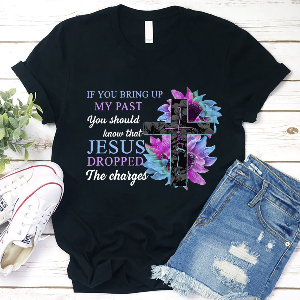 If You Bring up My Past You Should Know that Jesus Dropped the Charges