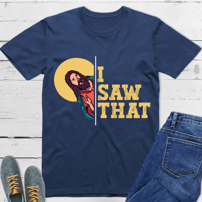 I Saw That T-Shirt