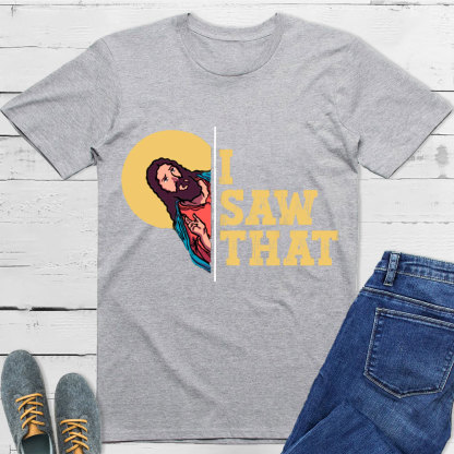 I Saw That T-Shirt