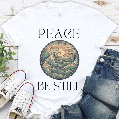 Peace and Be Still T-Shirt