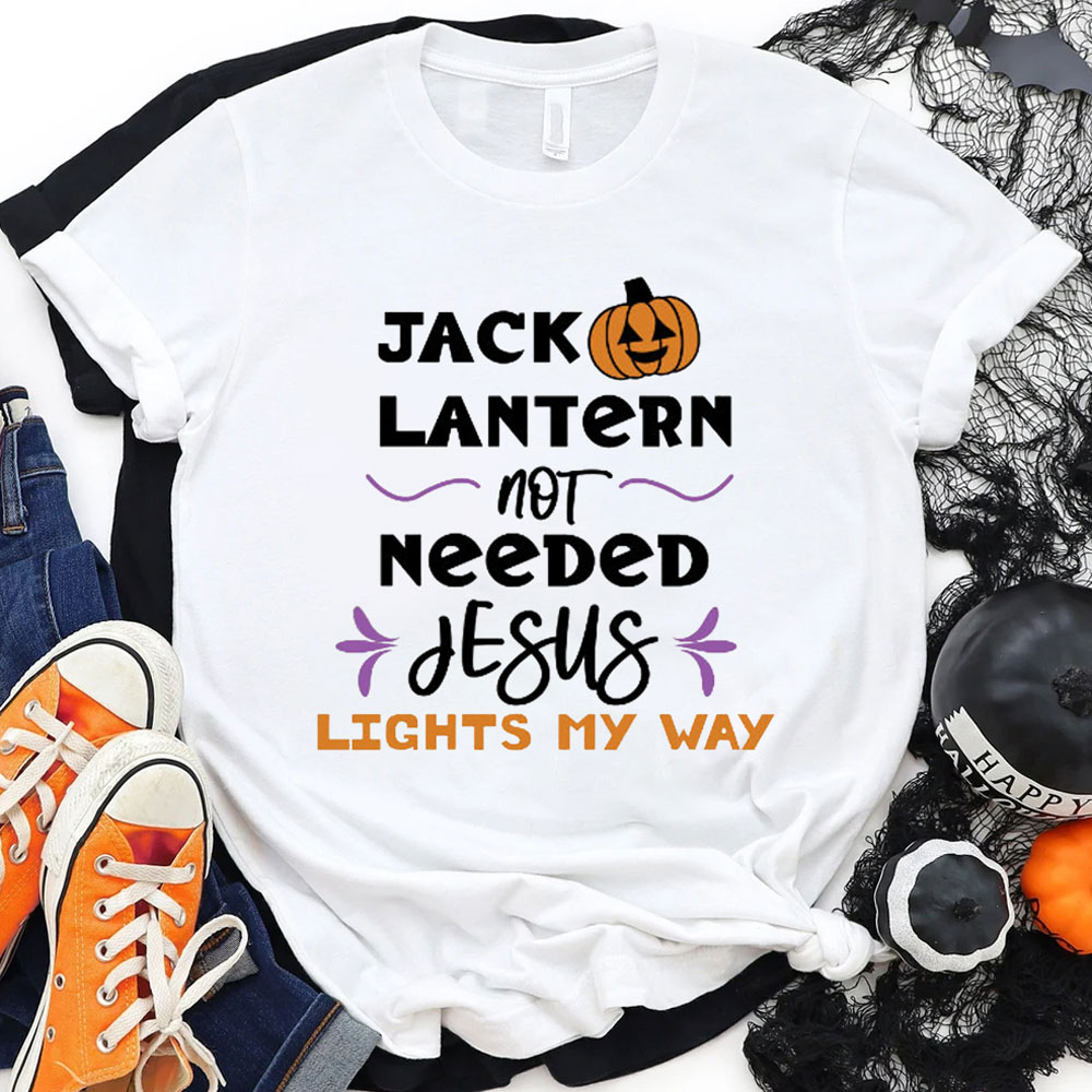 Jack O Lantern Not Needed Jesus Lights My Way Shirt
