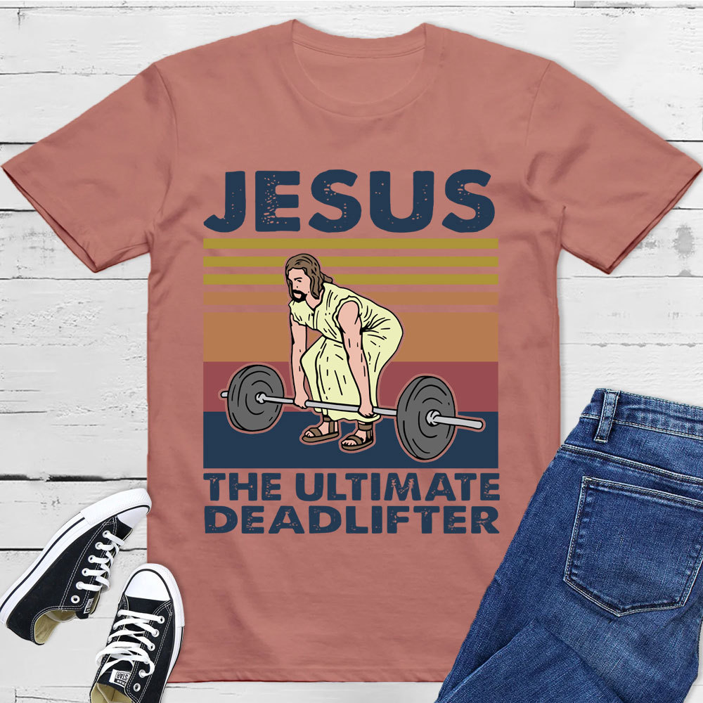 Jesus The Ultimate Deadlifter T-Shirt