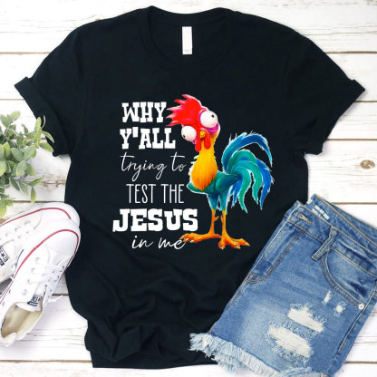 Rooster Why Y'all Trying to Test the Jesus in Me Funny Christian T-Shirt