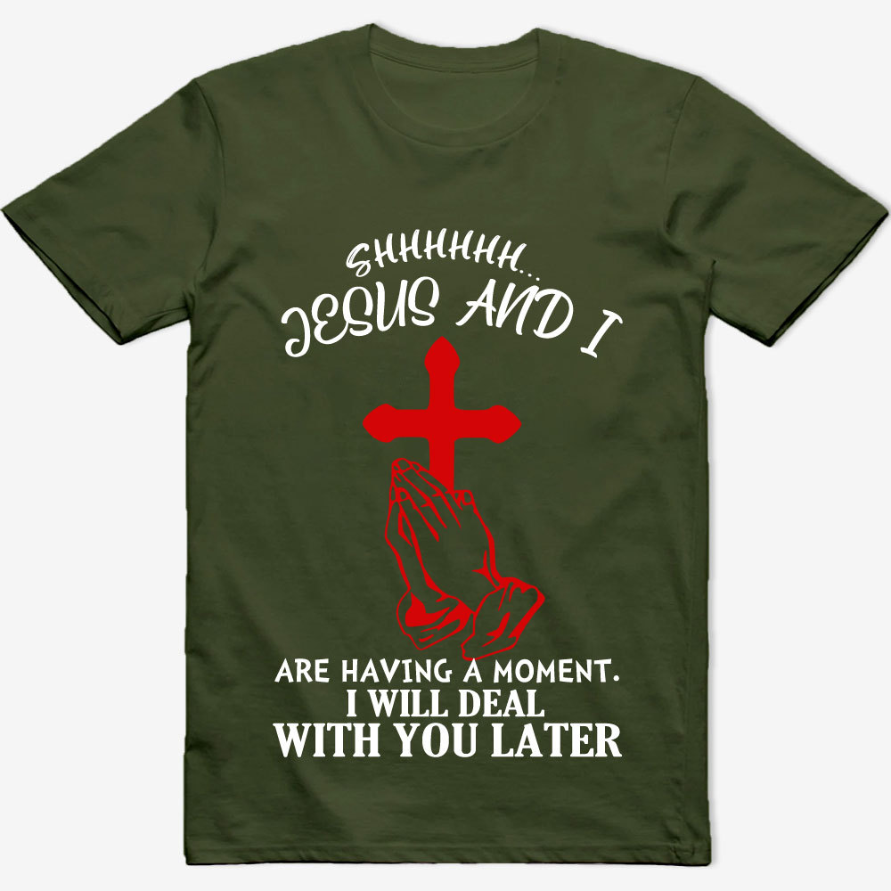 Jesus and I Are Having a Moment T-Shirt
