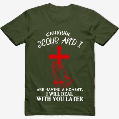 Jesus and I Are Having a Moment T-Shirt