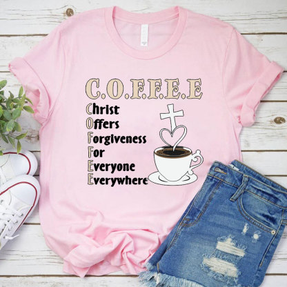 Coffee Christ Offers Forgiveness for Everyone Everywhere Christian T-Shirt