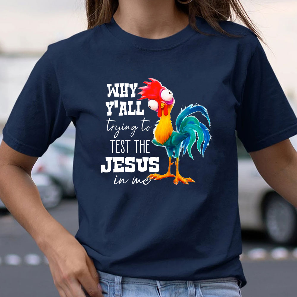 Rooster Why Y'all Trying to Test the Jesus in Me Funny Christian T-Shirt