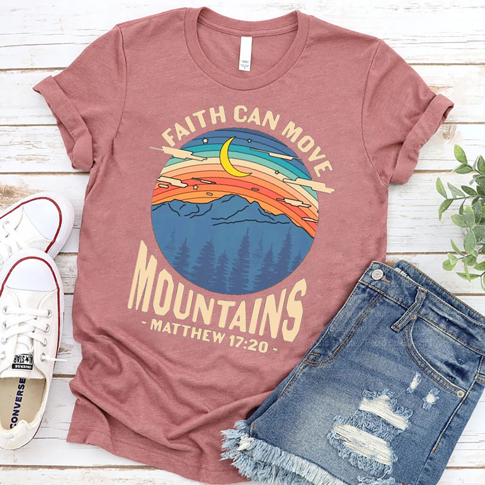 Faith Can Move Mountains Matthew 17:20 Shirt