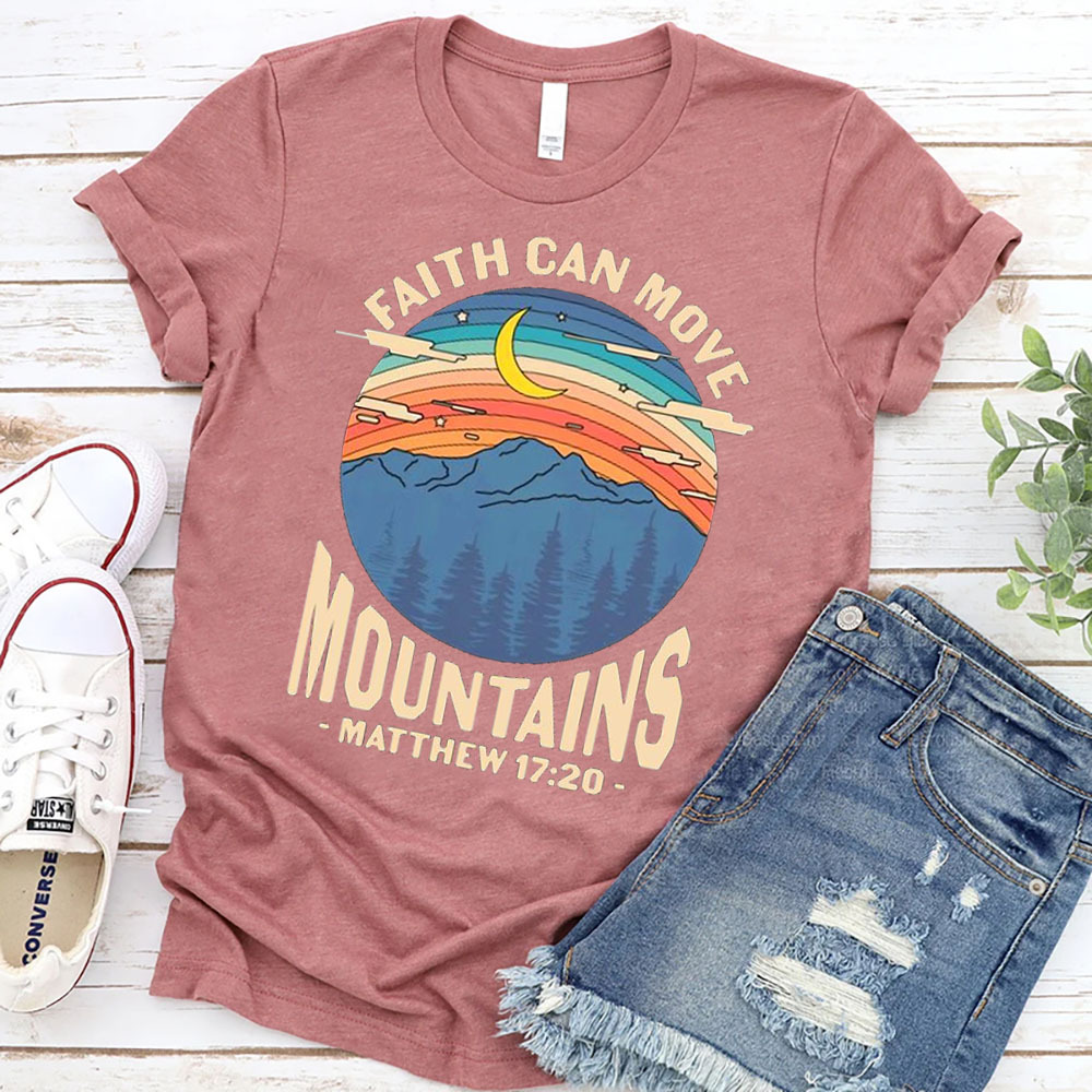 Faith Can Move Mountains Matthew 17:20 Shirt