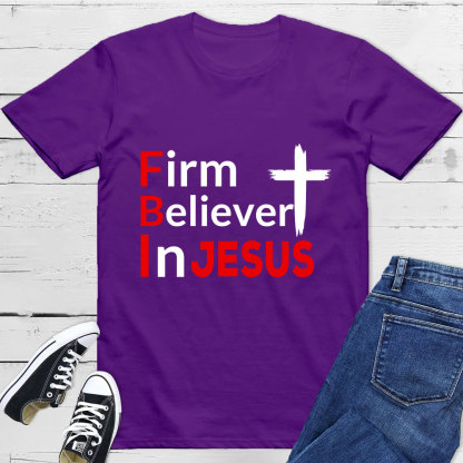 Firm Believer in Jesus Christian Shirt