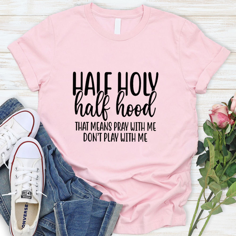 Half Holy Half Hood T-Shirt