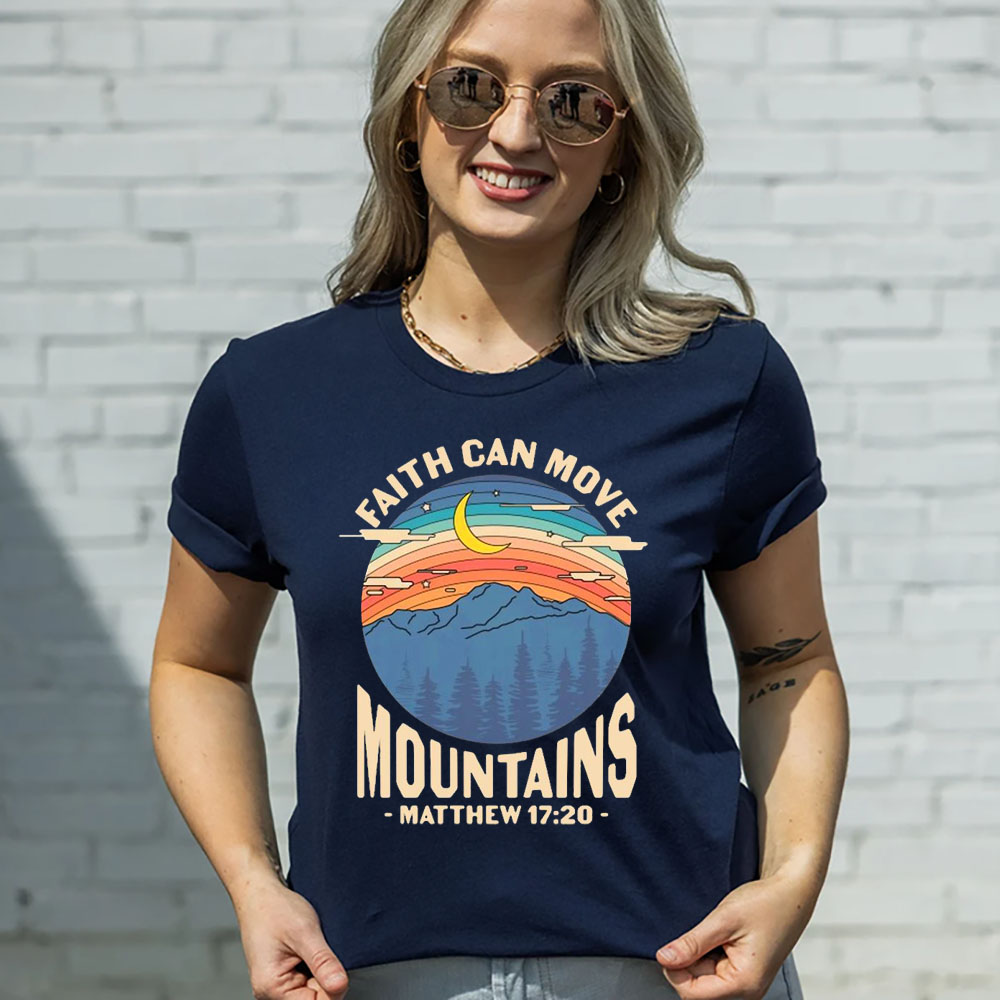 Faith Can Move Mountains Matthew 17:20 Shirt