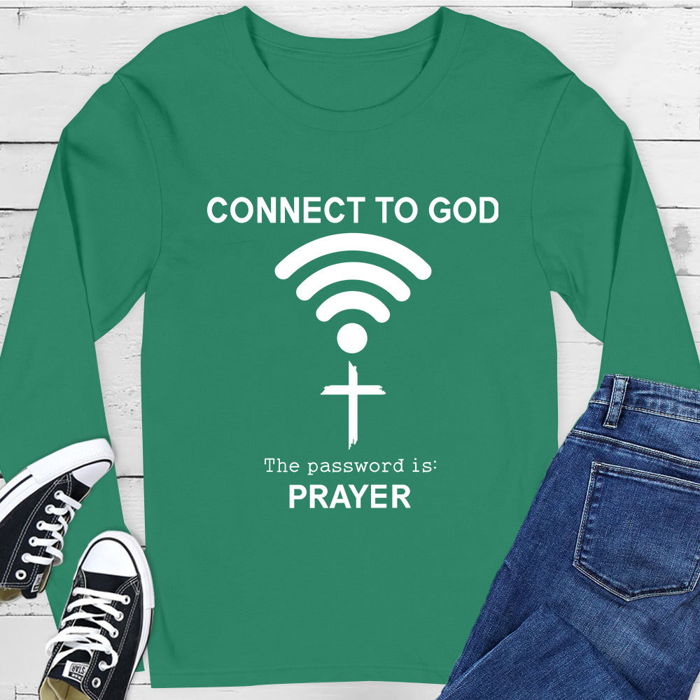 Connect to God the Password Is Prayer Long Sleeve T-Shirt