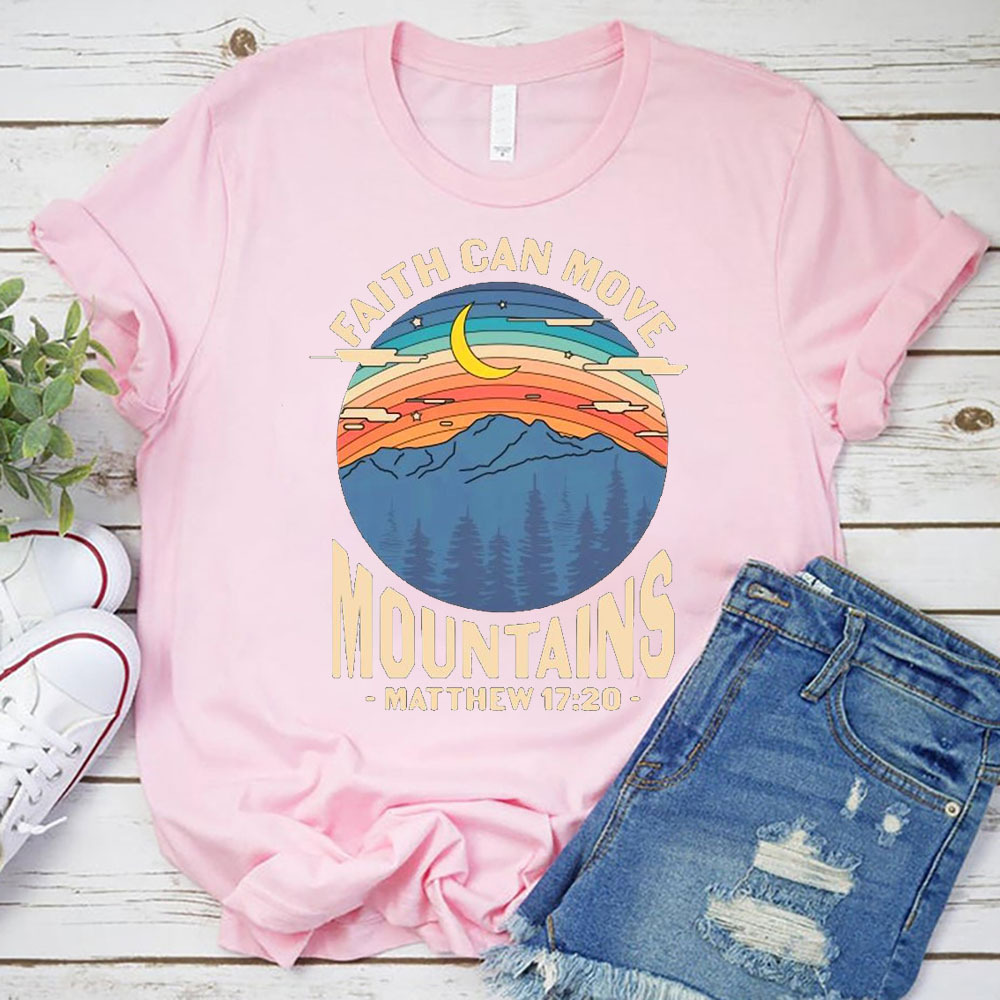 Faith Can Move Mountains Matthew 17:20 Shirt