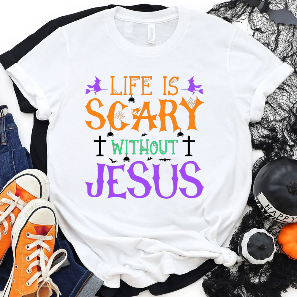 Life is Scary Without Jesus Halloween Shirt