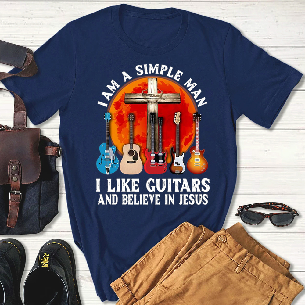 I’m a Simple Man I Like Guitars and Believe in Jesus T-shirt