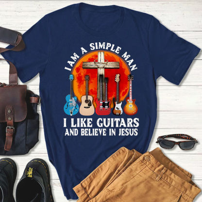 I’m a Simple Man I Like Guitars and Believe in Jesus T-shirt