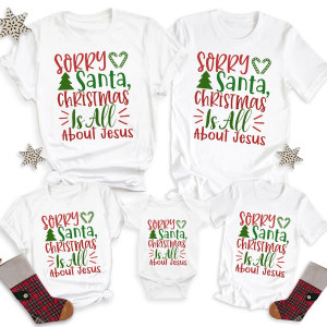 Image of Sorry Santa Christmas Is All About Jesus Family Matching Shirts