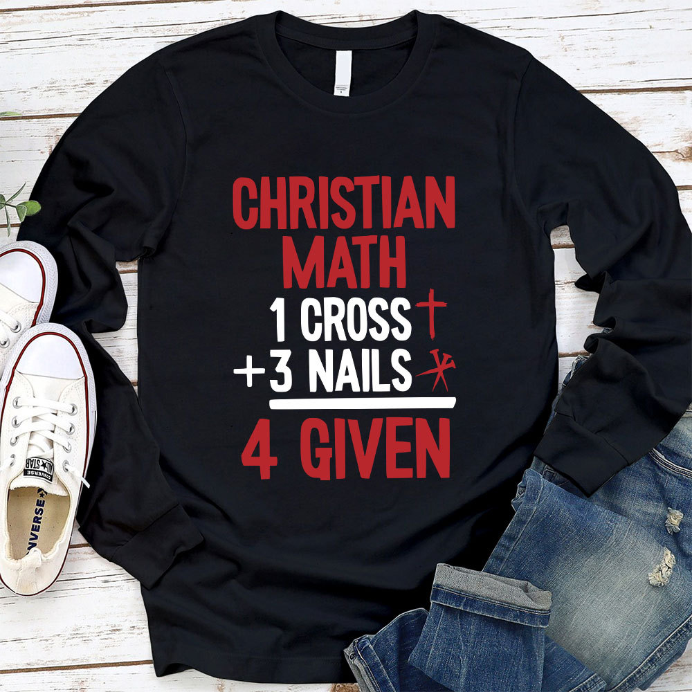 Christian Math 1 Cross +3 Nails 4 Given Long Sleeve T-Shirt