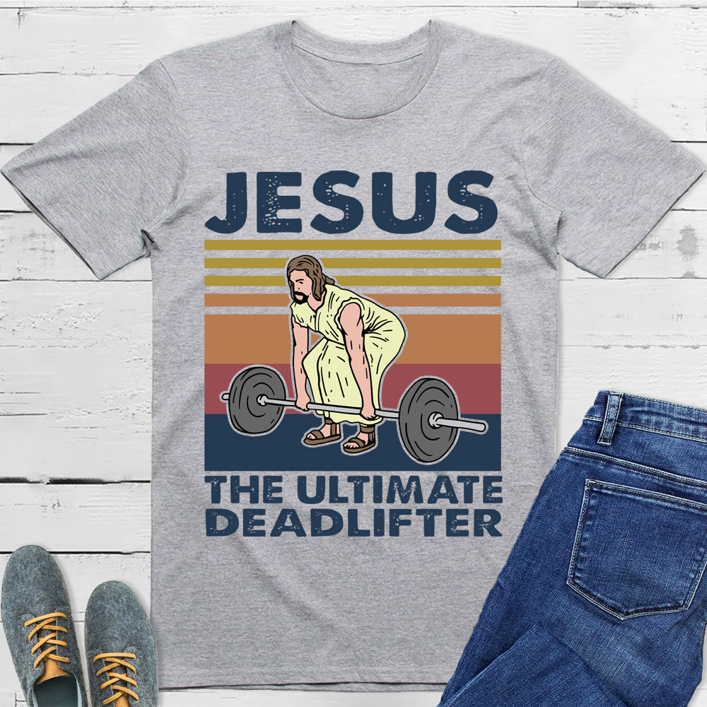 Jesus The Ultimate Deadlifter T-Shirt