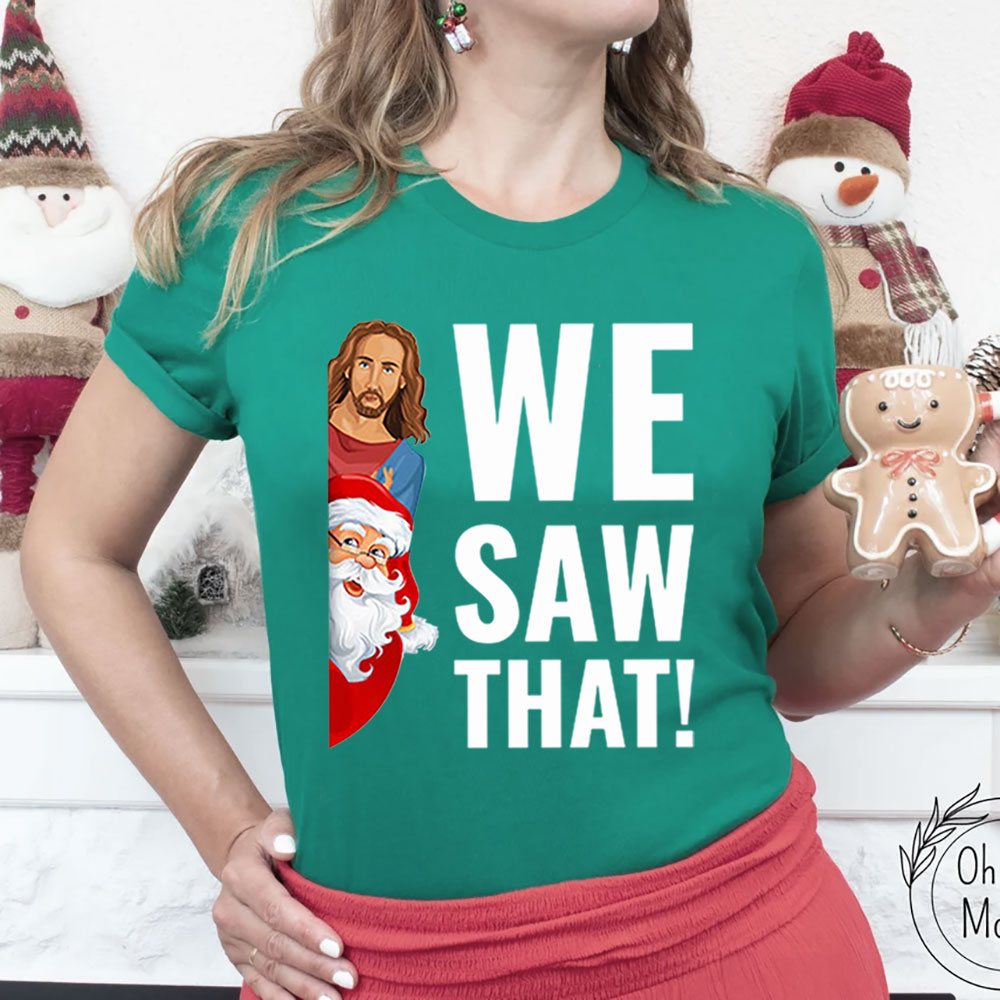 We Saw That Santa Claus and Jesus Christmas T-Shirt