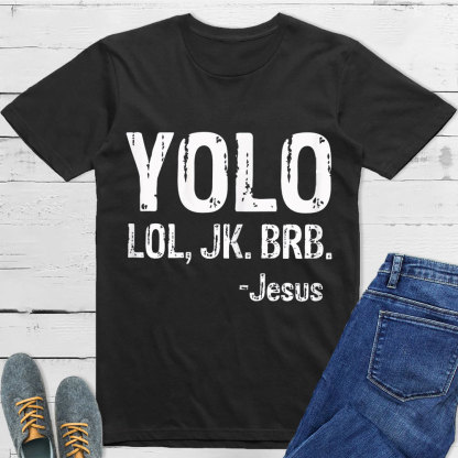 Yolo Lol Jk Brb Jesus T-shirt