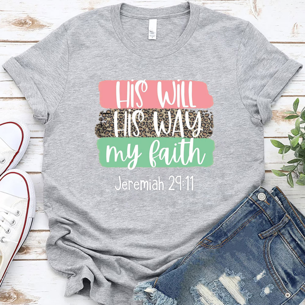 His Will His Way My Faith Shirt